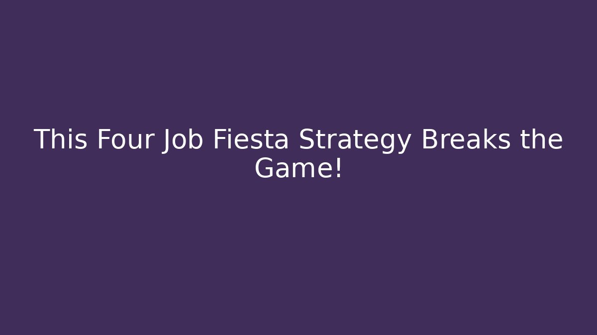 This Four Job Fiesta Strategy Breaks the Game!