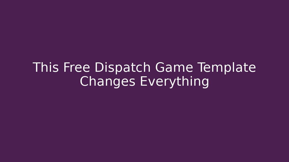 This Free Dispatch Game Template Changes Everything - Vintage E-Juice