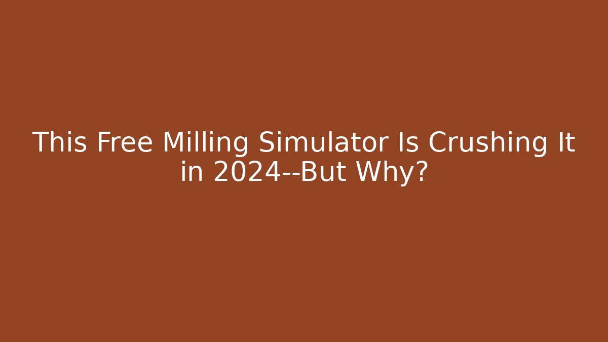 This Free Milling Simulator Is Crushing It in 2024—But Why?