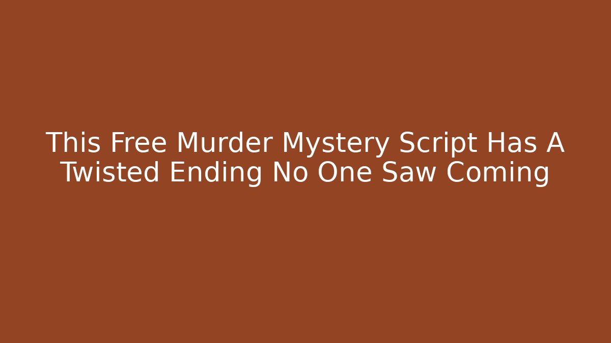 This Free Murder Mystery Script Has A Twisted Ending No One Saw Coming