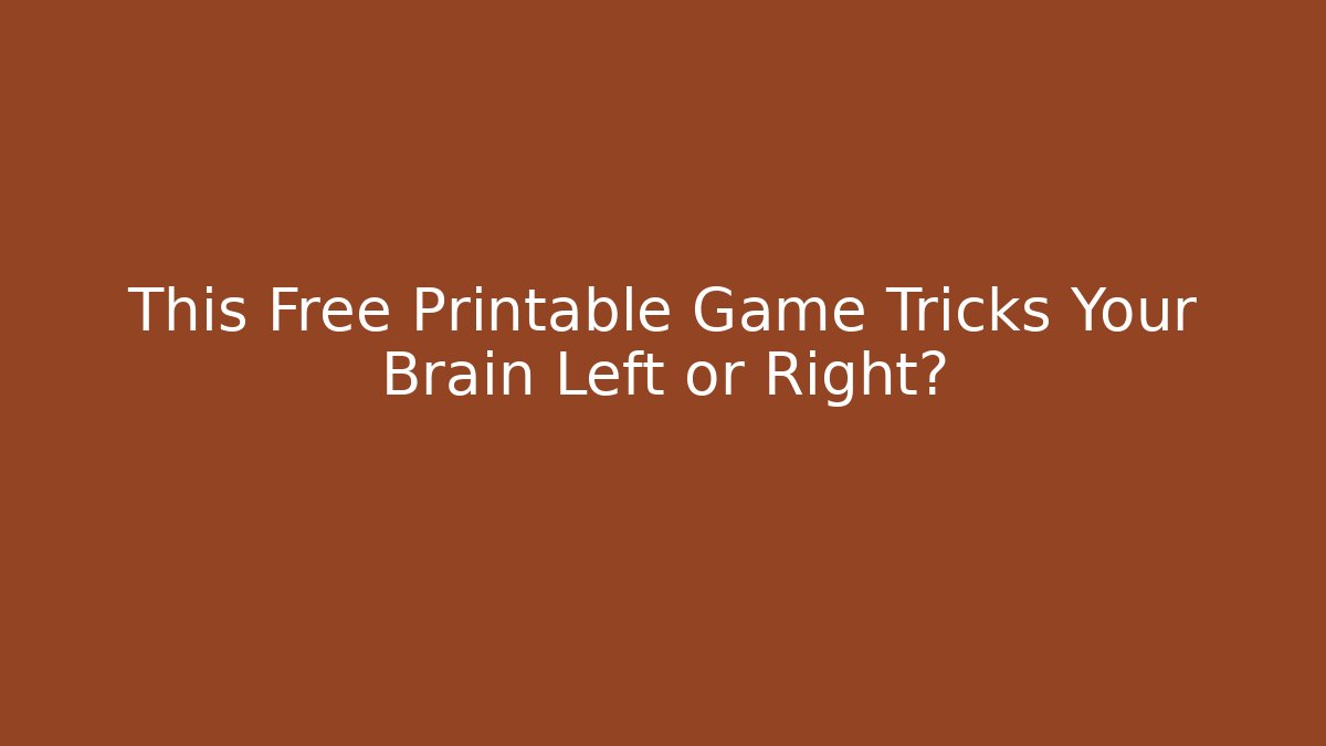 This Free Printable Game Tricks Your Brain Left or Right?