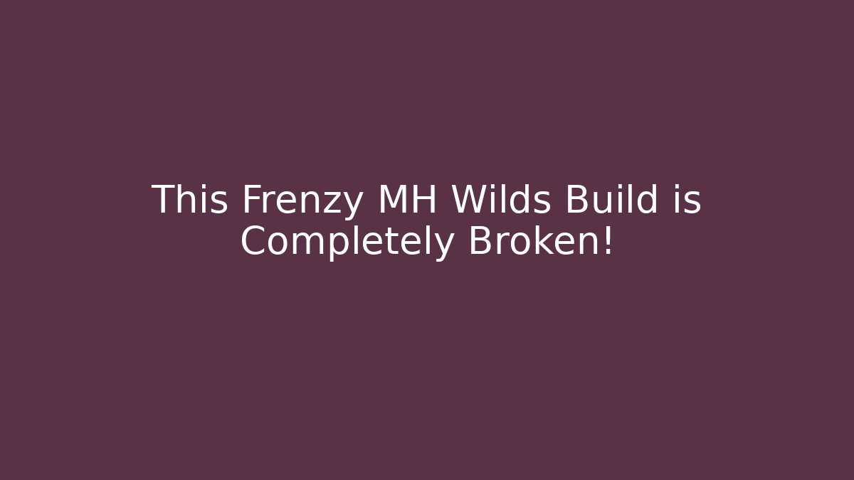 This Frenzy MH Wilds Build is Completely Broken!