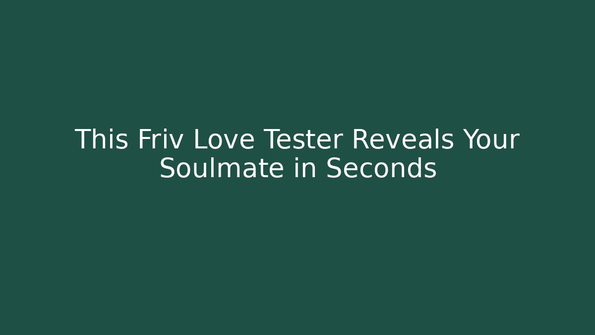 This Friv Love Tester Reveals Your Soulmate in Seconds