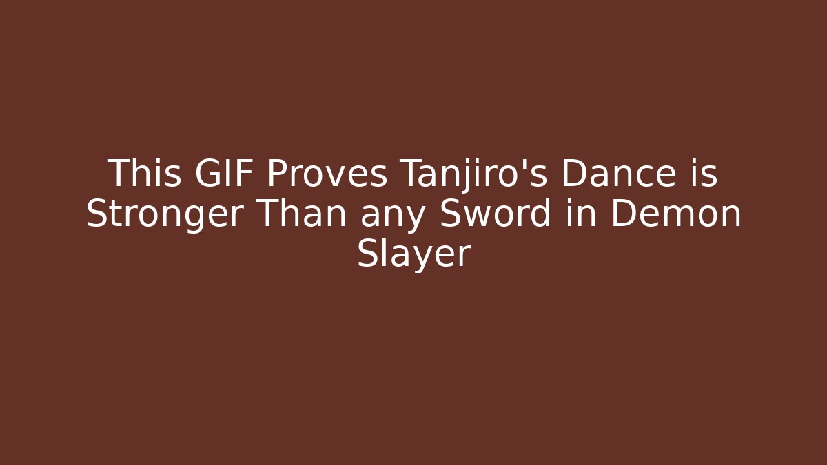 This GIF Proves Tanjiro's Dance is Stronger Than any Sword in Demon Slayer