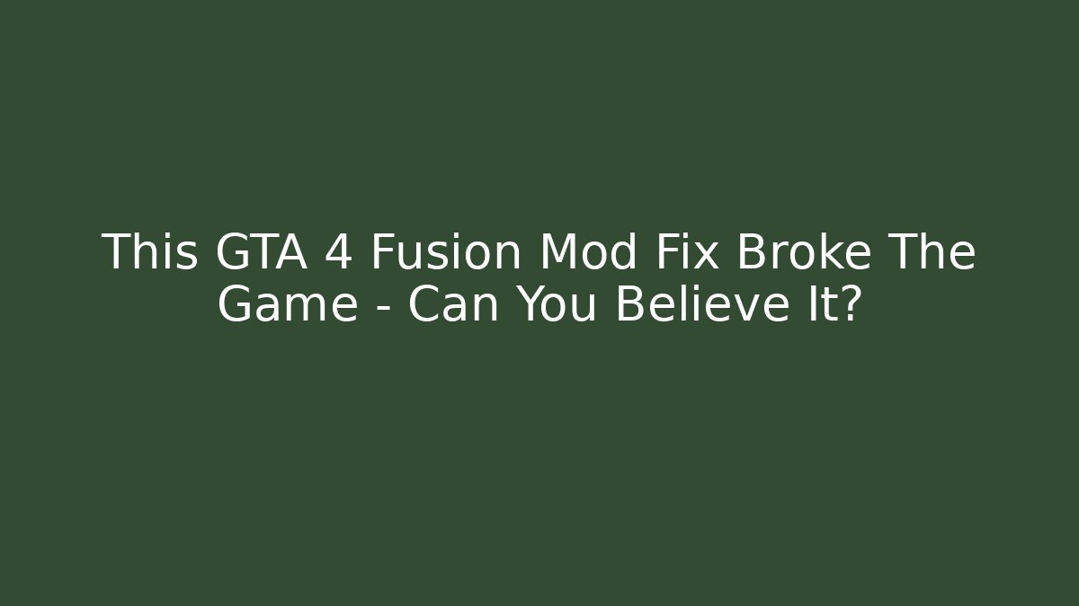 This GTA 4 Fusion Mod Fix Broke The Game – Can You Believe It?