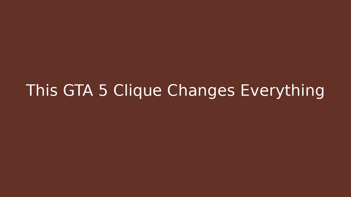 This GTA 5 Clique Changes Everything - Vintage E-Juice