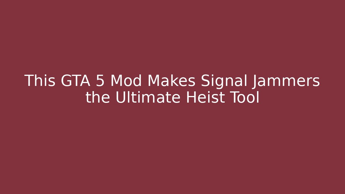This GTA 5 Mod Makes Signal Jammers the Ultimate Heist Tool