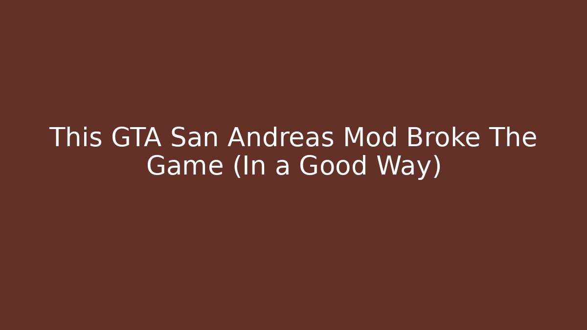 This GTA San Andreas Mod Broke The Game (In a Good Way)