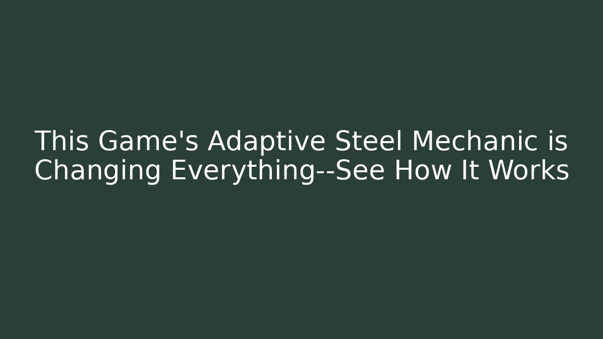 This Game's Adaptive Steel Mechanic is Changing Everything—See How It Works
