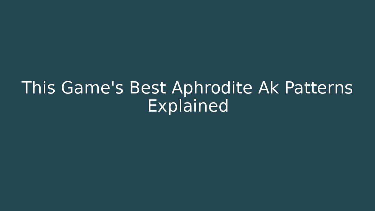 This Game's Best Aphrodite Ak Patterns Explained