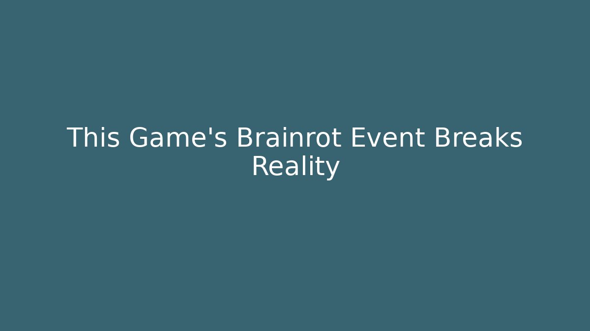 This Game's Brainrot Event Breaks Reality