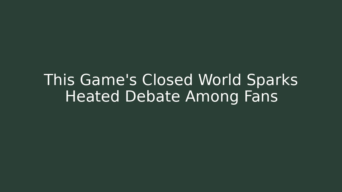 This Game's Closed World Sparks Heated Debate Among Fans
