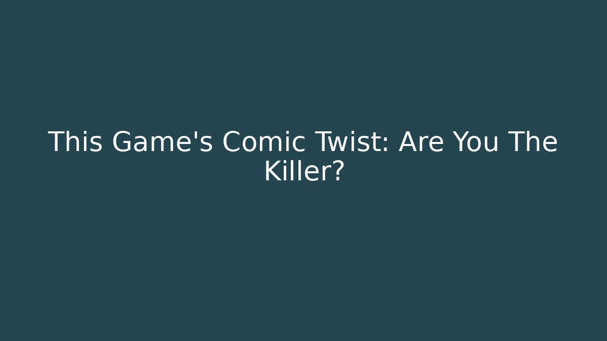 This Game's Comic Twist: Are You The Killer? - Vintage E-Juice