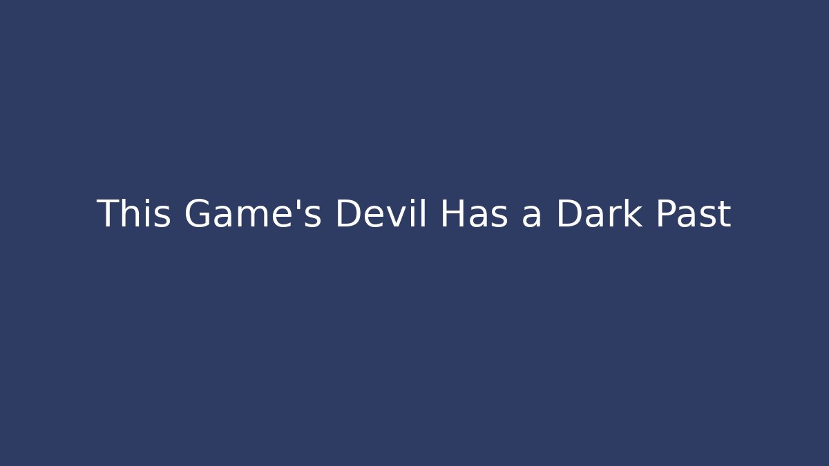 This Game's Devil Has a Dark Past