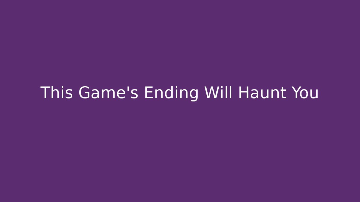 This Game's Ending Will Haunt You