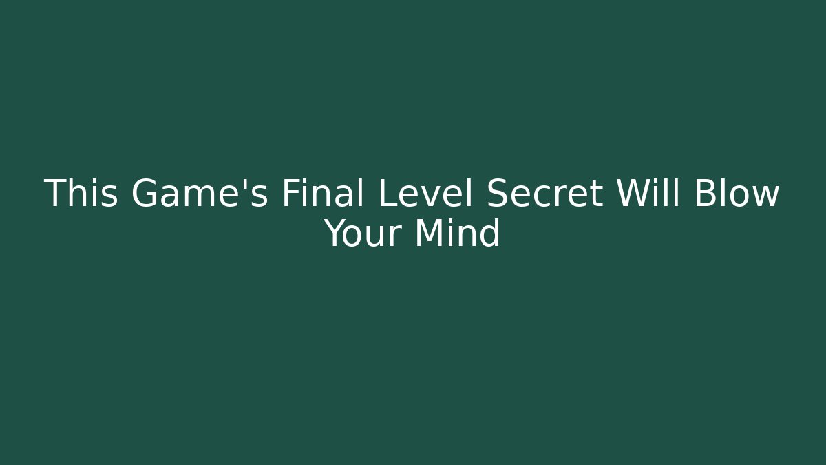 This Game's Final Level Secret Will Blow Your Mind