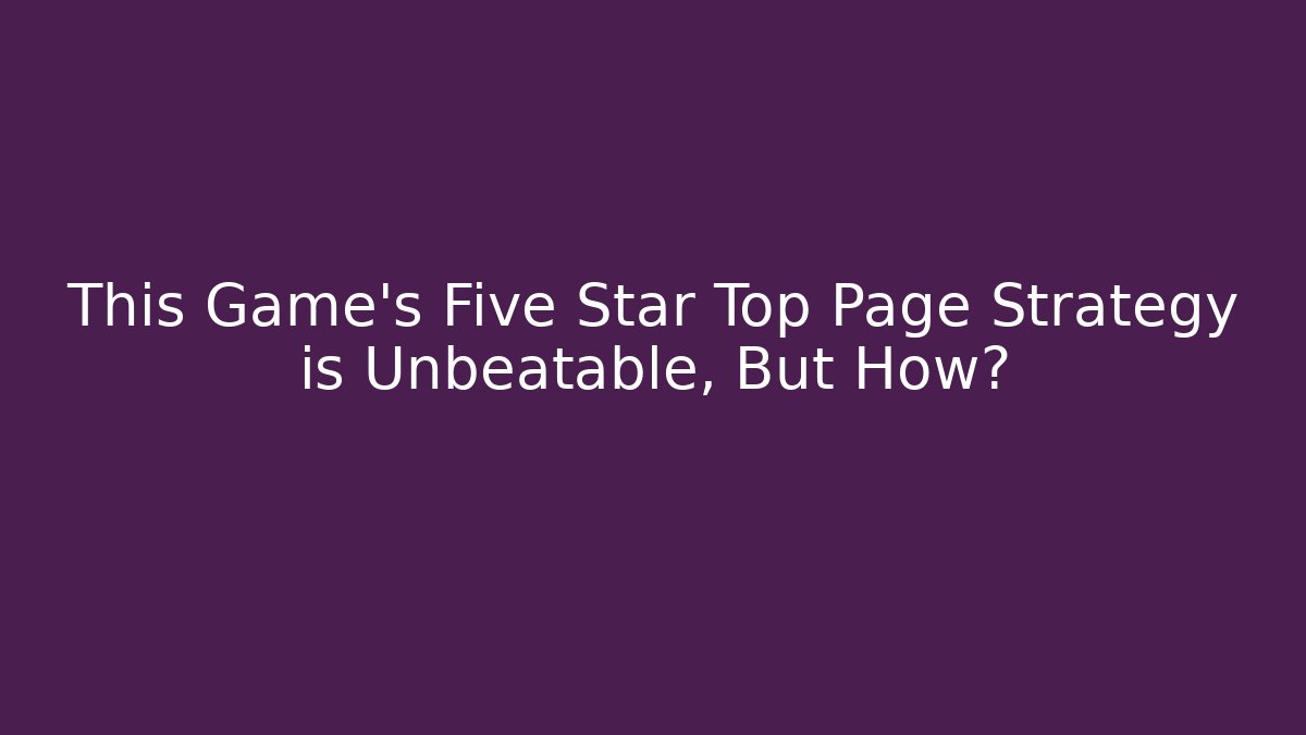 This Game's Five Star Top Page Strategy is Unbeatable, But How?