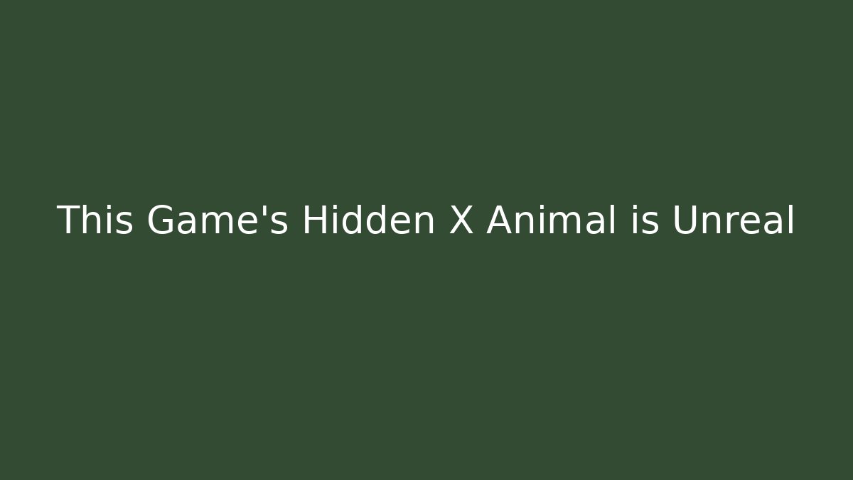 This Game's Hidden X Animal is Unreal