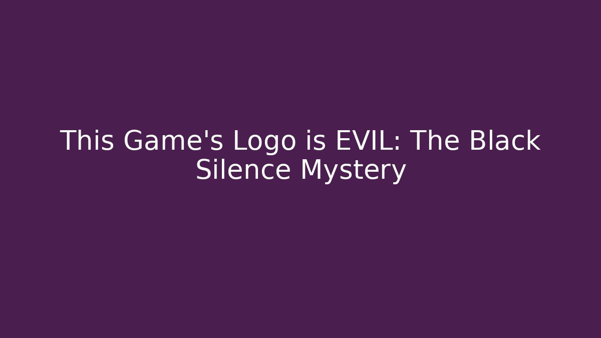 This Game's Logo is EVIL: The Black Silence Mystery