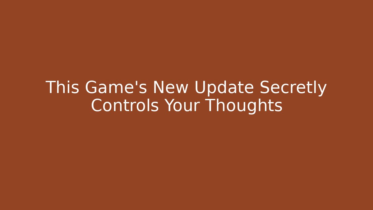 This Game's New Update Secretly Controls Your Thoughts