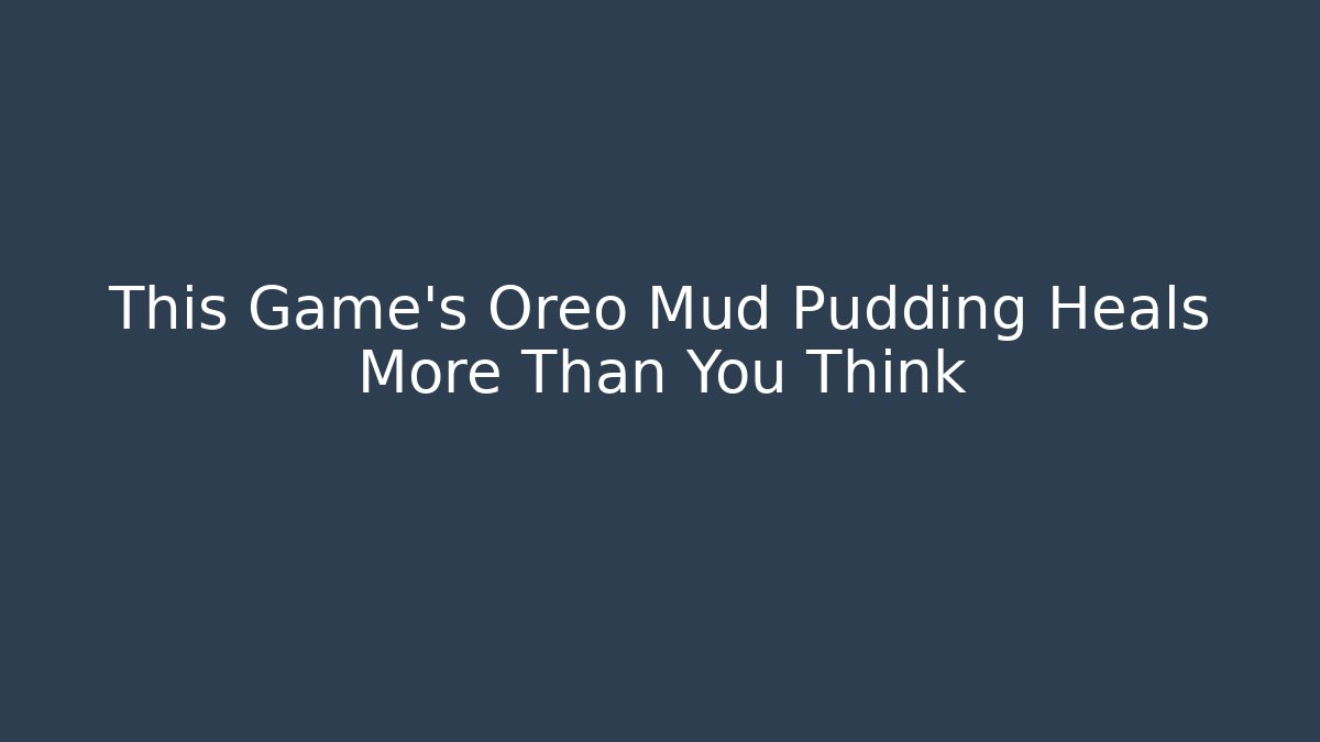 This Game's Oreo Mud Pudding Heals More Than You Think
