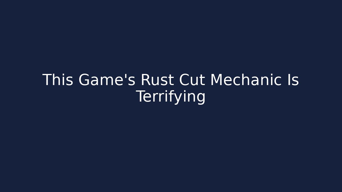 This Game's Rust Cut Mechanic Is Terrifying - Vintage E-Juice