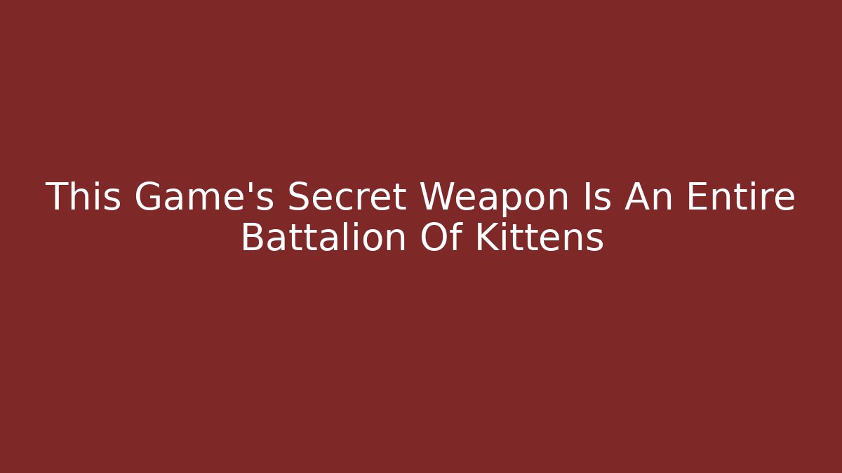 This Game's Secret Weapon Is An Entire Battalion Of Kittens