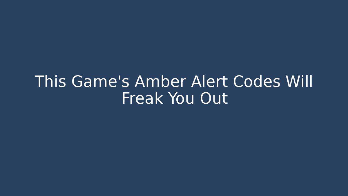 This Game’s Amber Alert Codes Will Freak You Out
