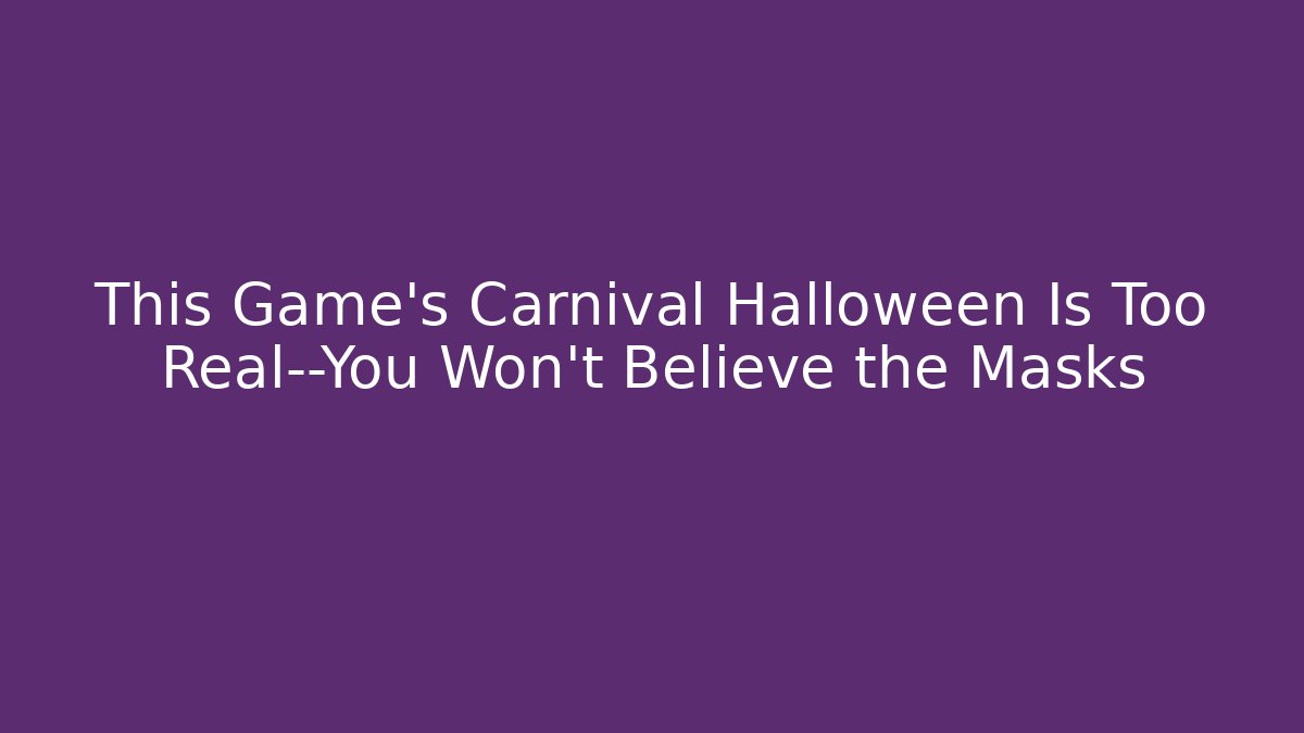 This Game’s Carnival Halloween Is Too Real—You Won’t Believe the Masks