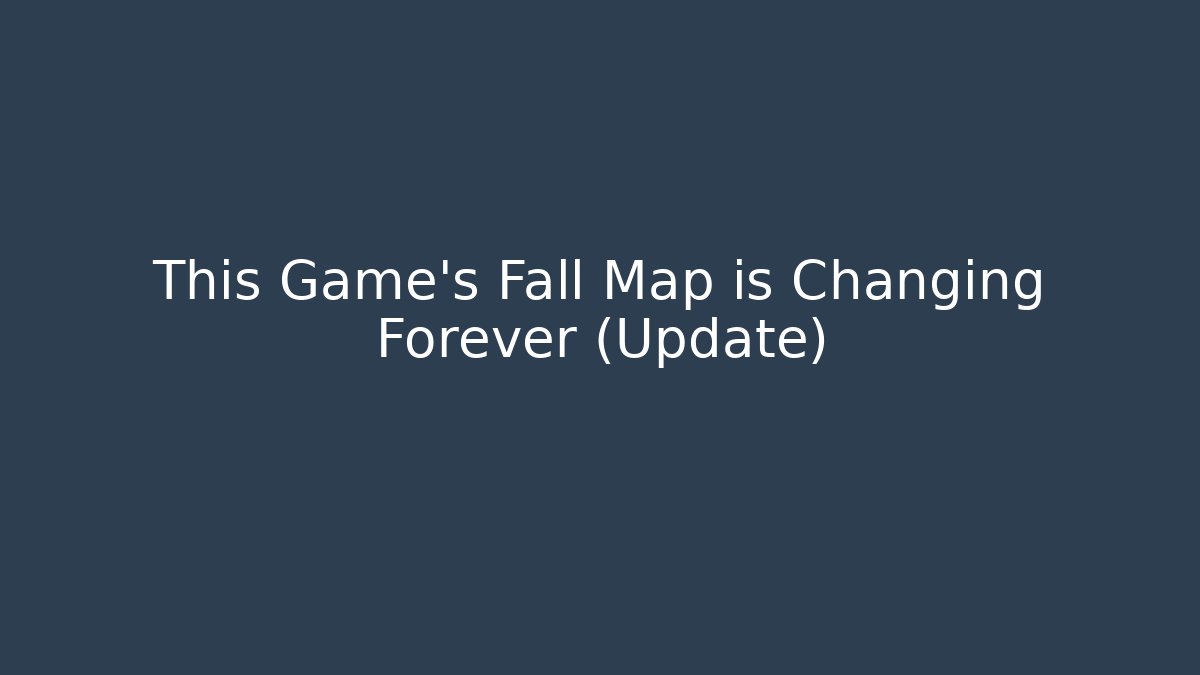 This Game’s Fall Map is Changing Forever (Update) - Vintage E-Juice
