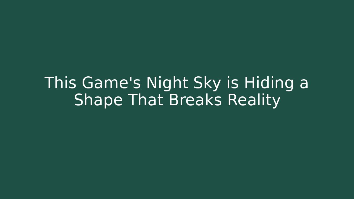 This Game’s Night Sky is Hiding a Shape That Breaks Reality