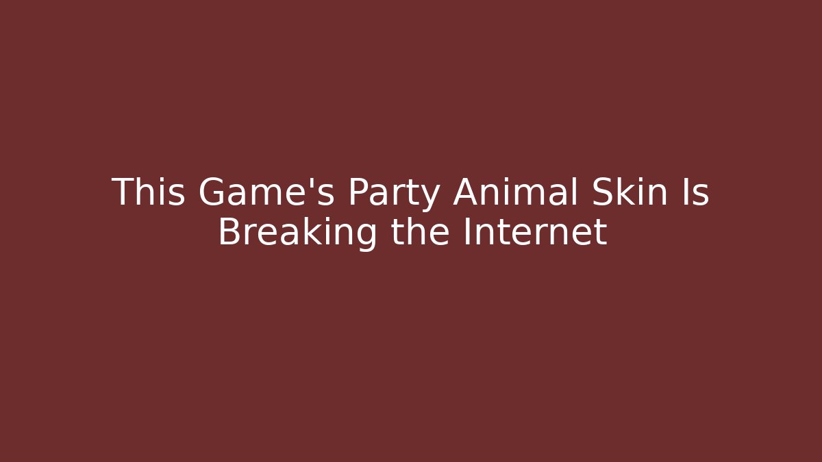 This Game’s Party Animal Skin Is Breaking the Internet