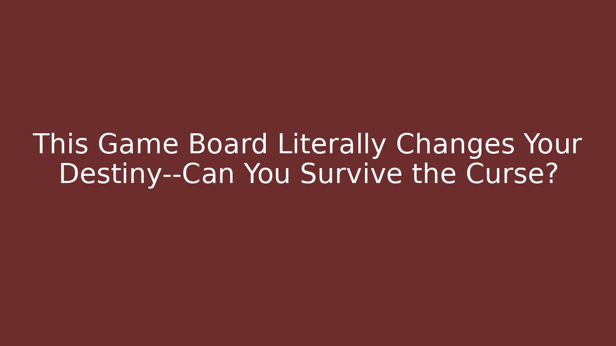 This Game Board Literally Changes Your Destiny—Can You Survive the Curse?