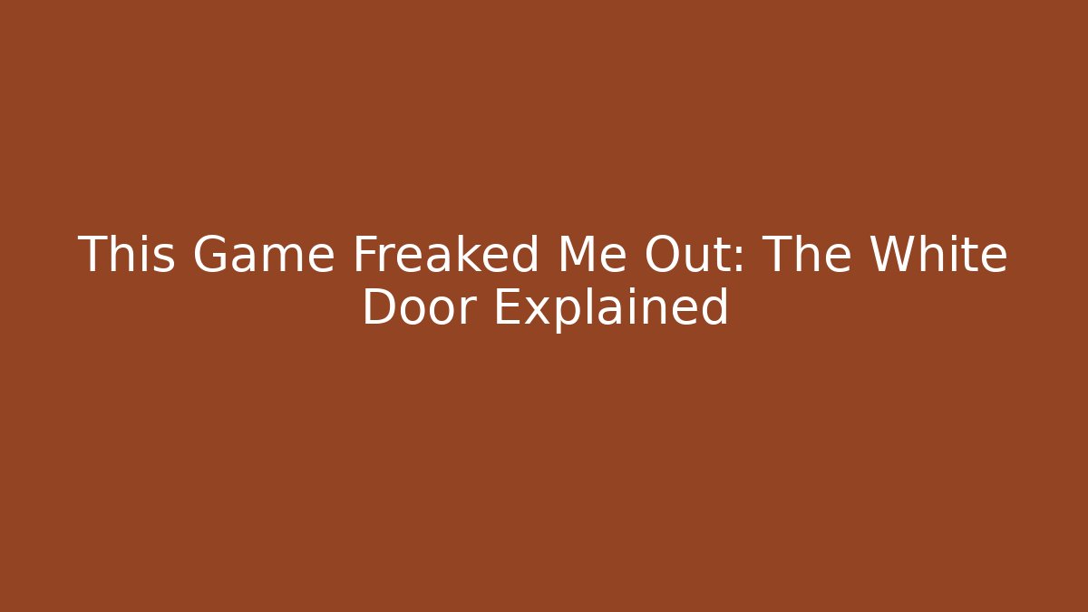 This Game Freaked Me Out: The White Door Explained