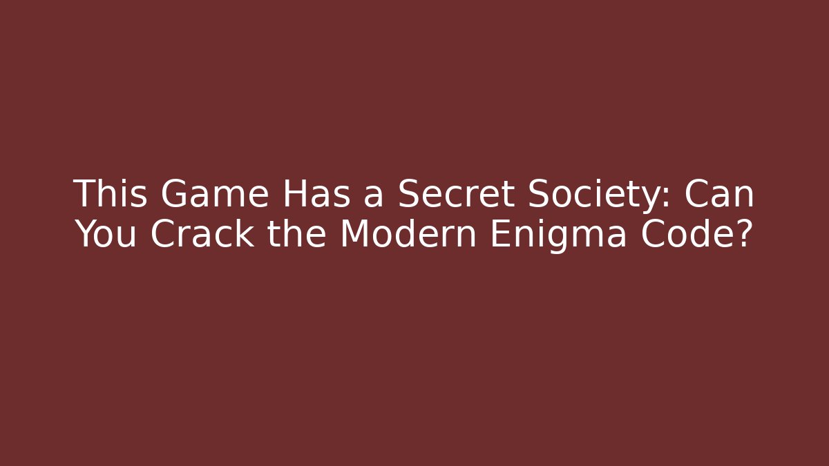 This Game Has a Secret Society: Can You Crack the Modern Enigma Code?