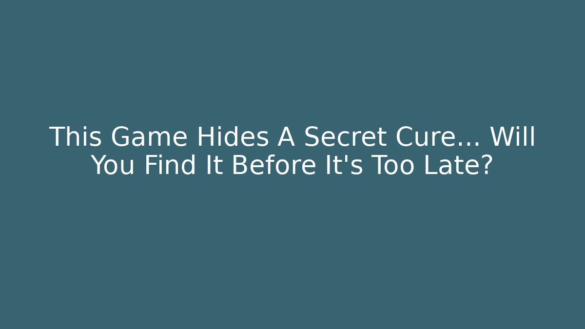 This Game Hides A Secret Cure… Will You Find It Before It's Too Late?