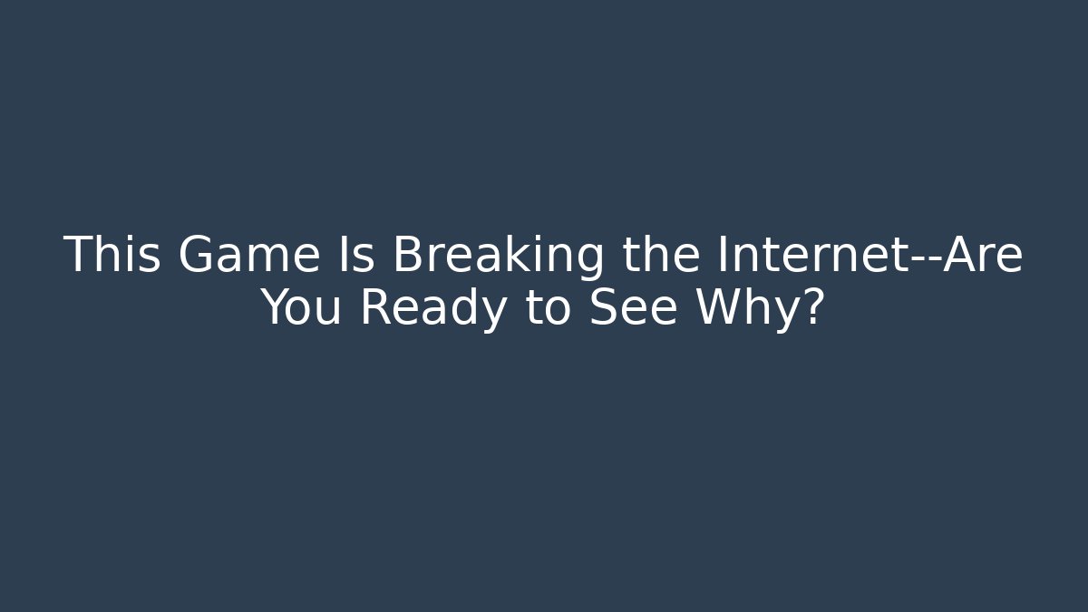 This Game Is Breaking the Internet—Are You Ready to See Why?