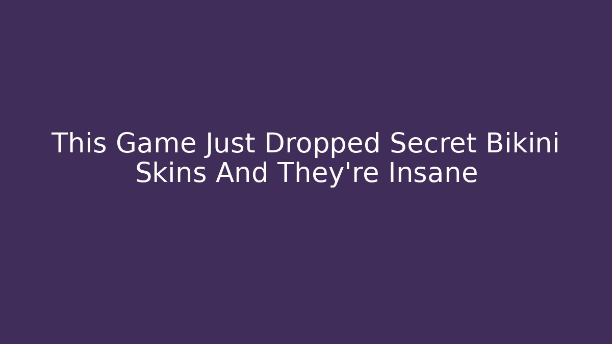 This Game Just Dropped Secret Bikini Skins And They're Insane - Vintage E-Juice