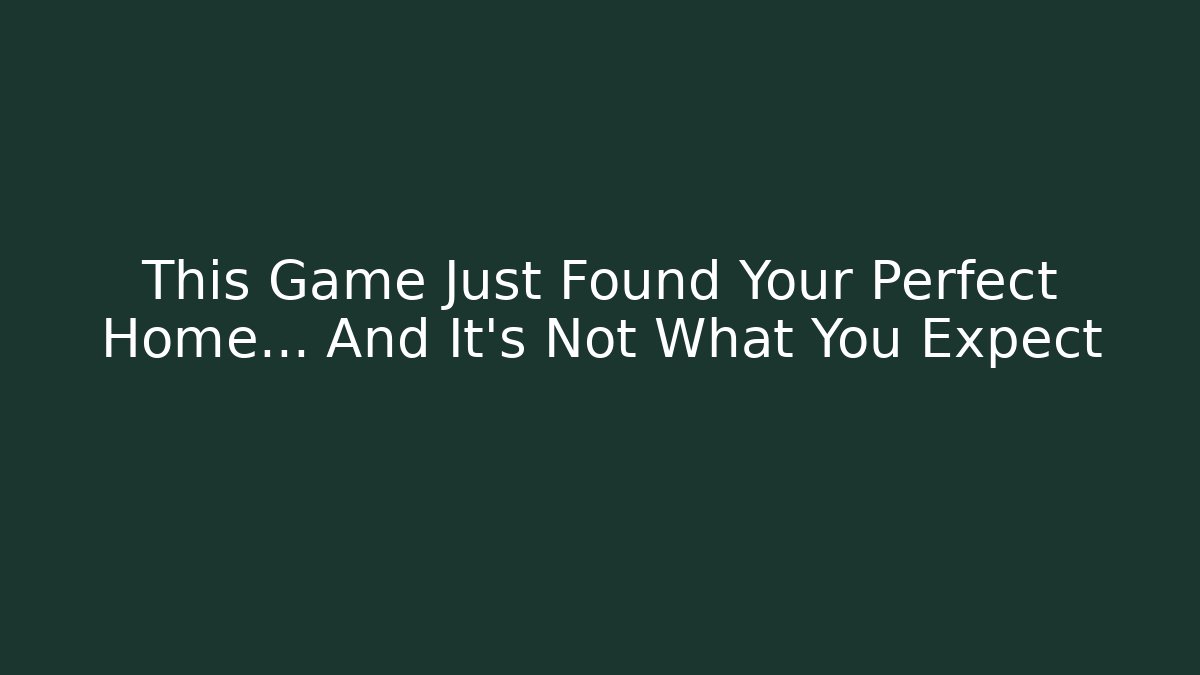 This Game Just Found Your Perfect Home… And It’s Not What You Expect