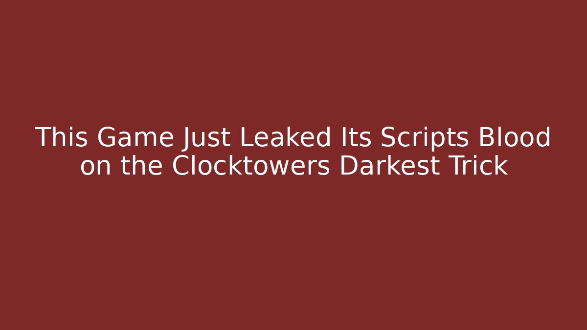 This Game Just Leaked Its Scripts Blood on the Clocktowers Darkest Trick