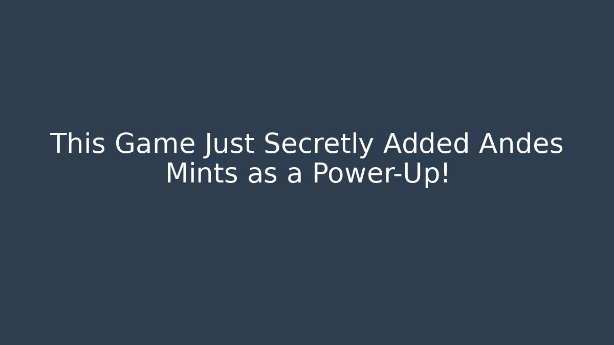 This Game Just Secretly Added Andes Mints as a Power-Up!