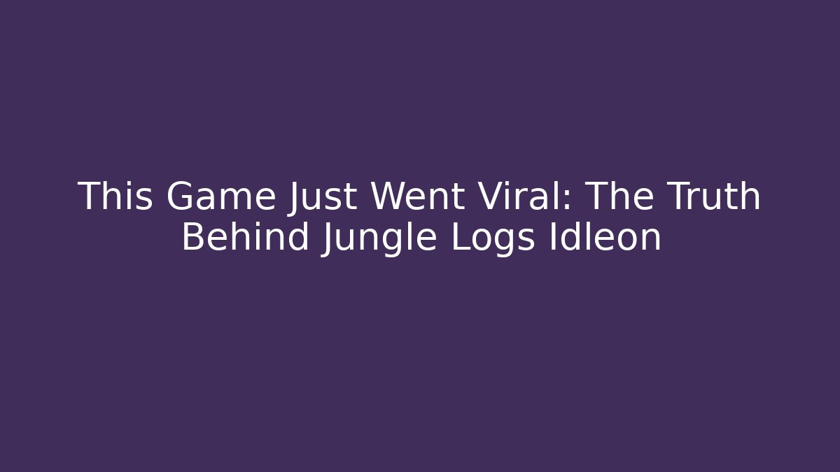 This Game Just Went Viral: The Truth Behind Jungle Logs Idleon