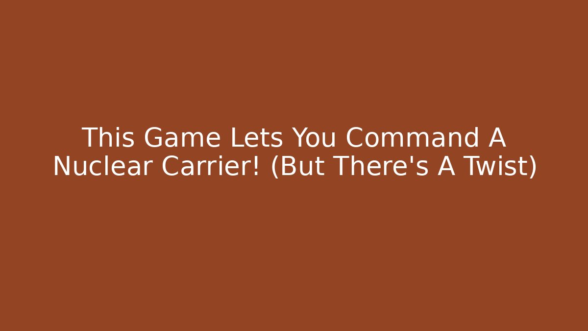 This Game Lets You Command A Nuclear Carrier! (But There's A Twist) - Vintage E-Juice