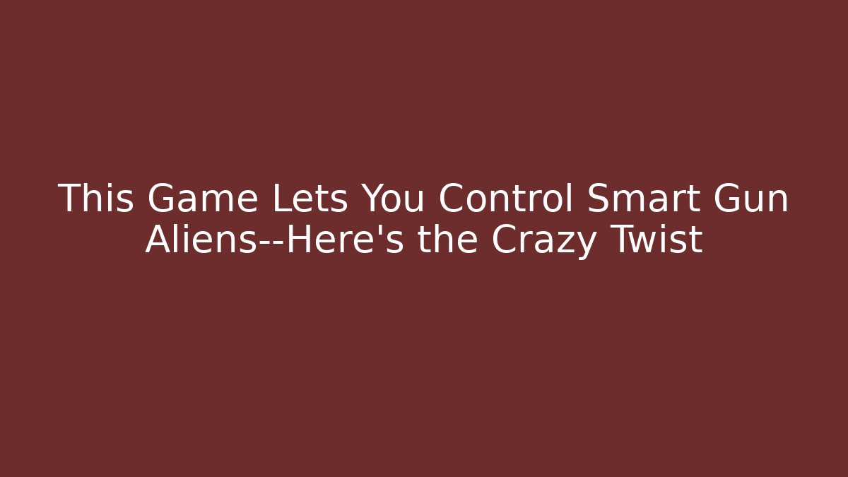 This Game Lets You Control Smart Gun Aliens—Here's the Crazy Twist