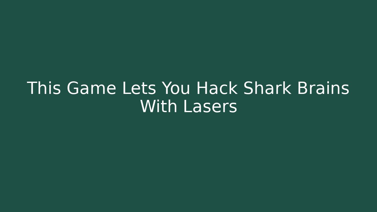 This Game Lets You Hack Shark Brains With Lasers