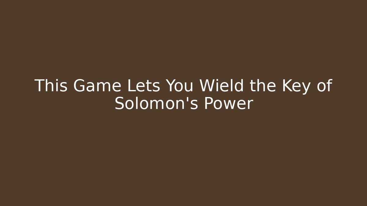 This Game Lets You Wield the Key of Solomon's Power
