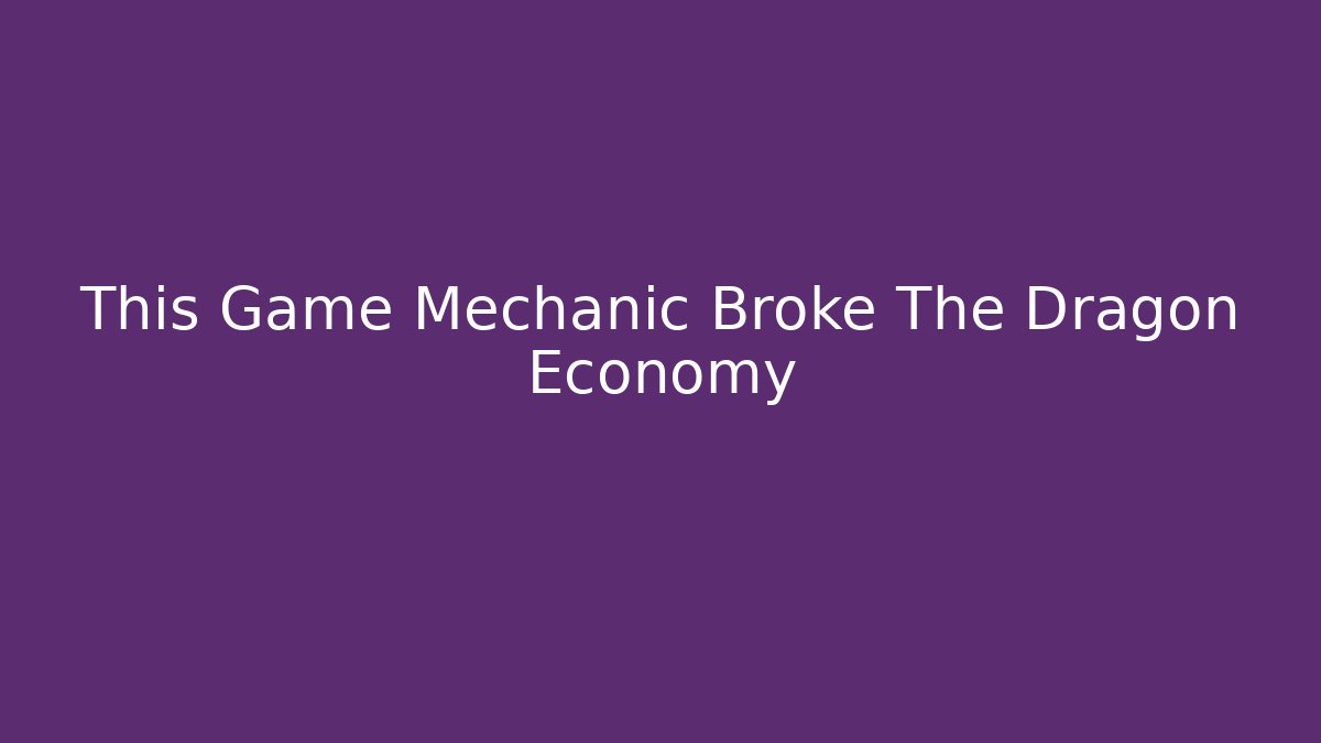 This Game Mechanic Broke The Dragon Economy - Vintage E-Juice