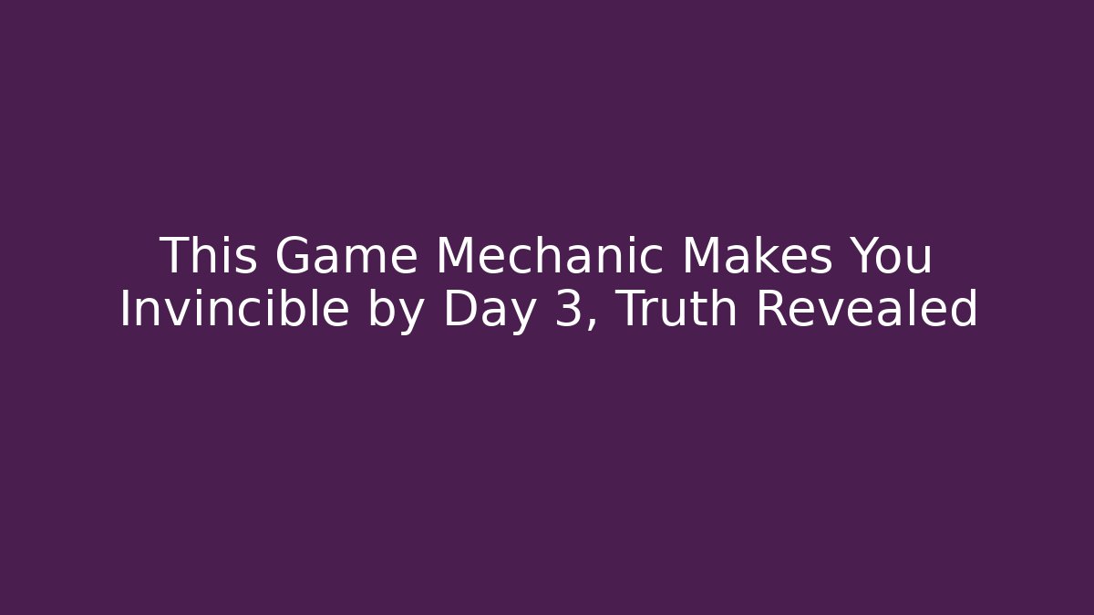 This Game Mechanic Makes You Invincible by Day 3, Truth Revealed