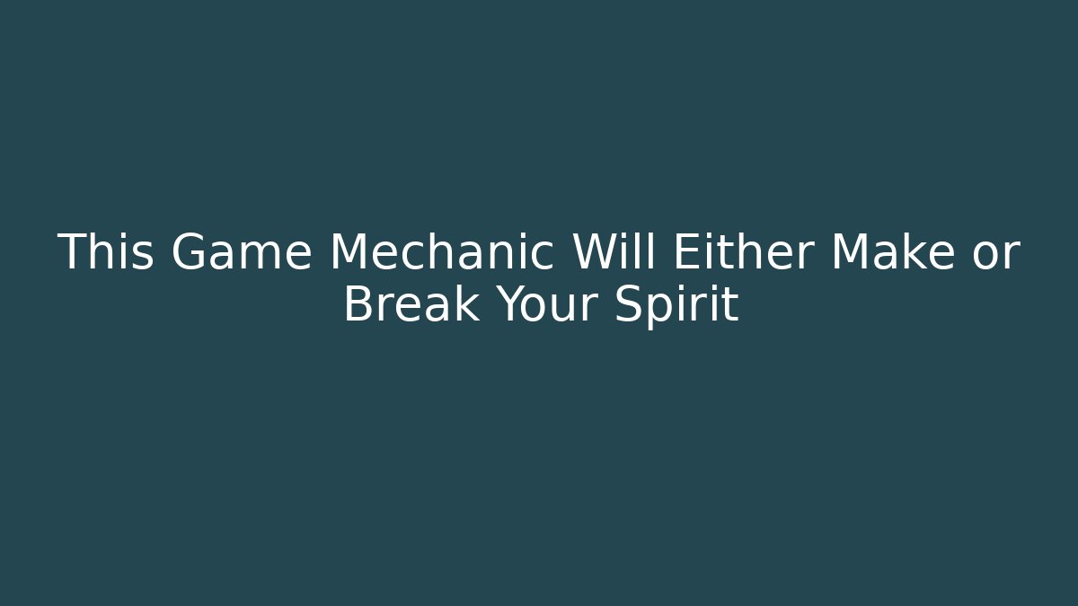 This Game Mechanic Will Either Make or Break Your Spirit - Vintage E-Juice
