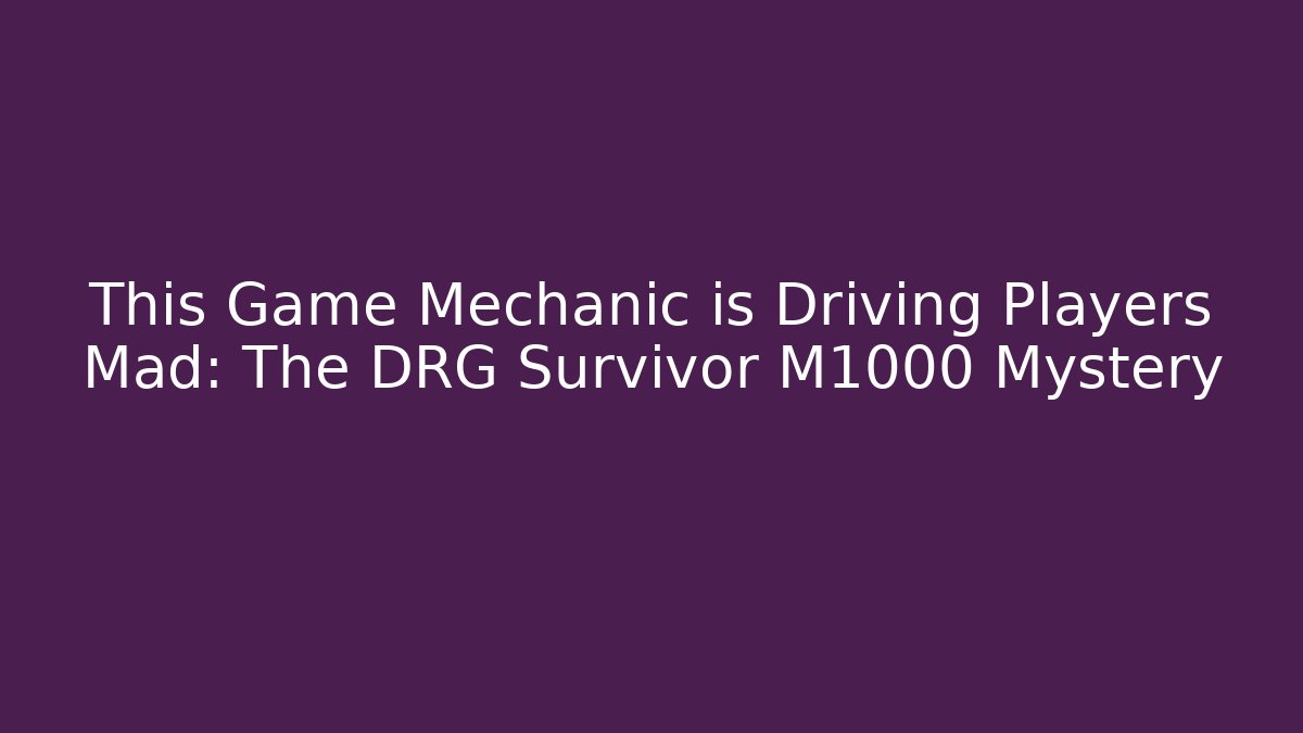 This Game Mechanic is Driving Players Mad: The DRG Survivor M1000 Mystery